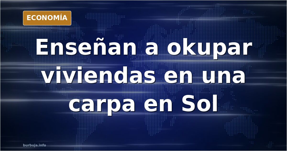 Montan una carpa en Sol para enseñar cómo okupar viviendas