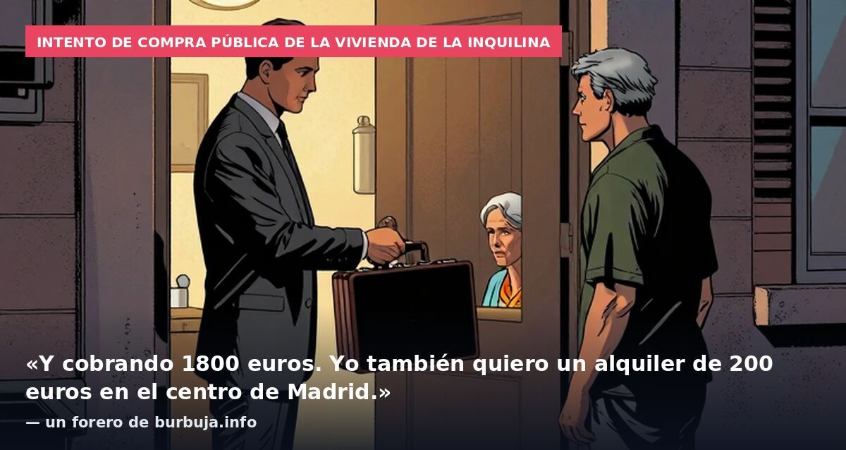 Intento de compra pública de la vivienda de la inquilina: «Y cobrando 1800 euros. Yo también quiero un alquiler de 200 euros en el centro de Madrid.» — un forero de burbuja.info