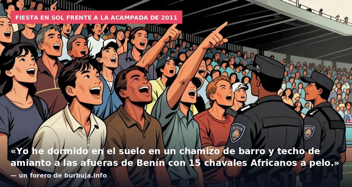 Fiesta en Sol frente a la acampada de 2011: «Yo he dormido en el suelo en un chamizo de barro y techo de amianto a las afueras de Benín con 15 chavales Africanos a pelo.» — un forero de burbuja.info