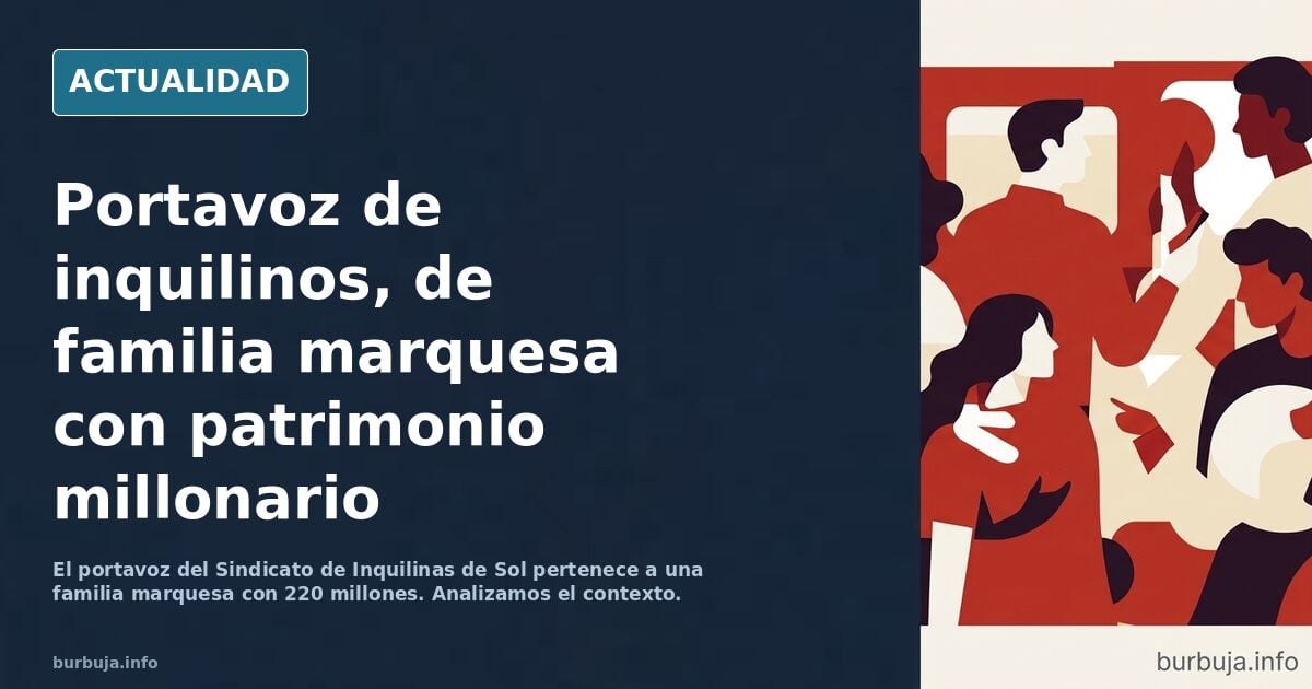 El portavoz del Sindicato de Inquilinas de Sol pertenece a una familia de marqueses