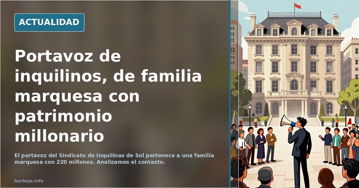 El portavoz del Sindicato de Inquilinas de Sol pertenece a una familia de marqueses