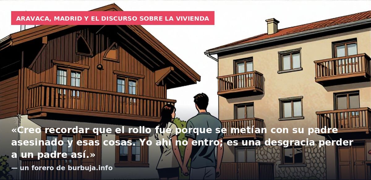 Aravaca, Madrid y el discurso sobre la vivienda: «Creo recordar que el rollo fue porque se metían con su padre asesinado y esas cosas. Yo ahí no entro; es una desgracia perder a un padre así.» — un forero de burbuja.info