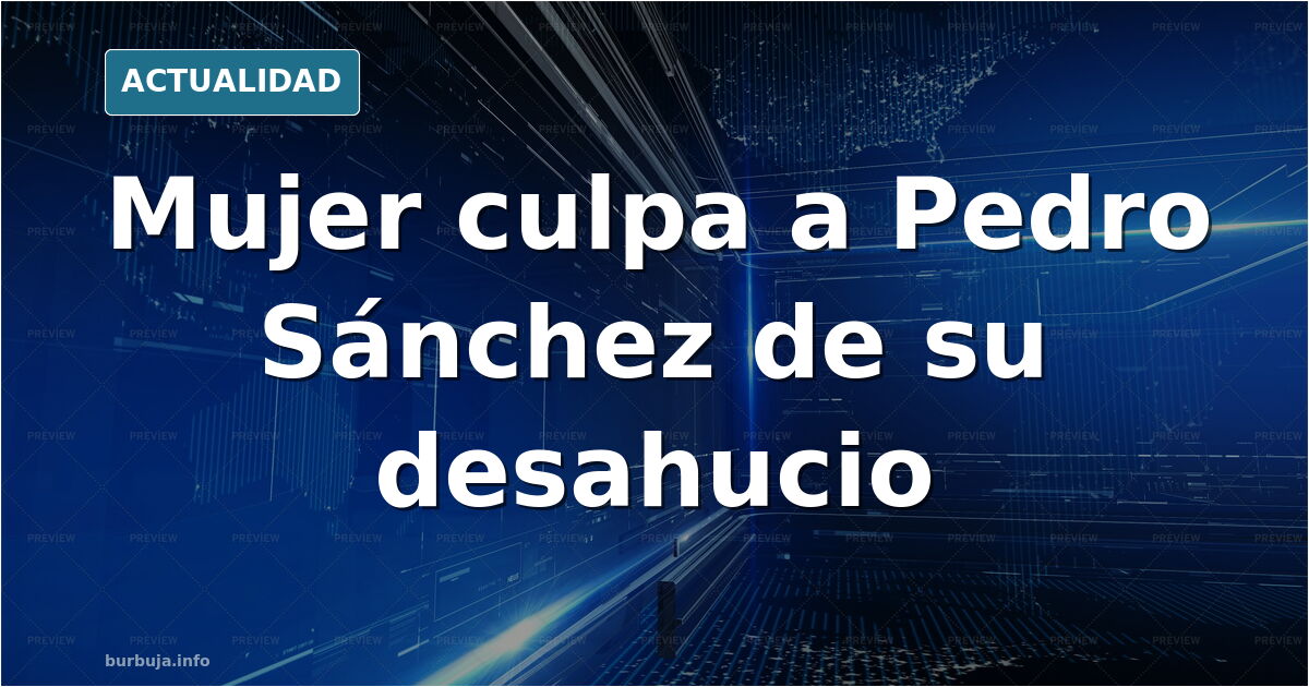 mar1Carmen culpa a Pedro Sánchez de su desahucio.