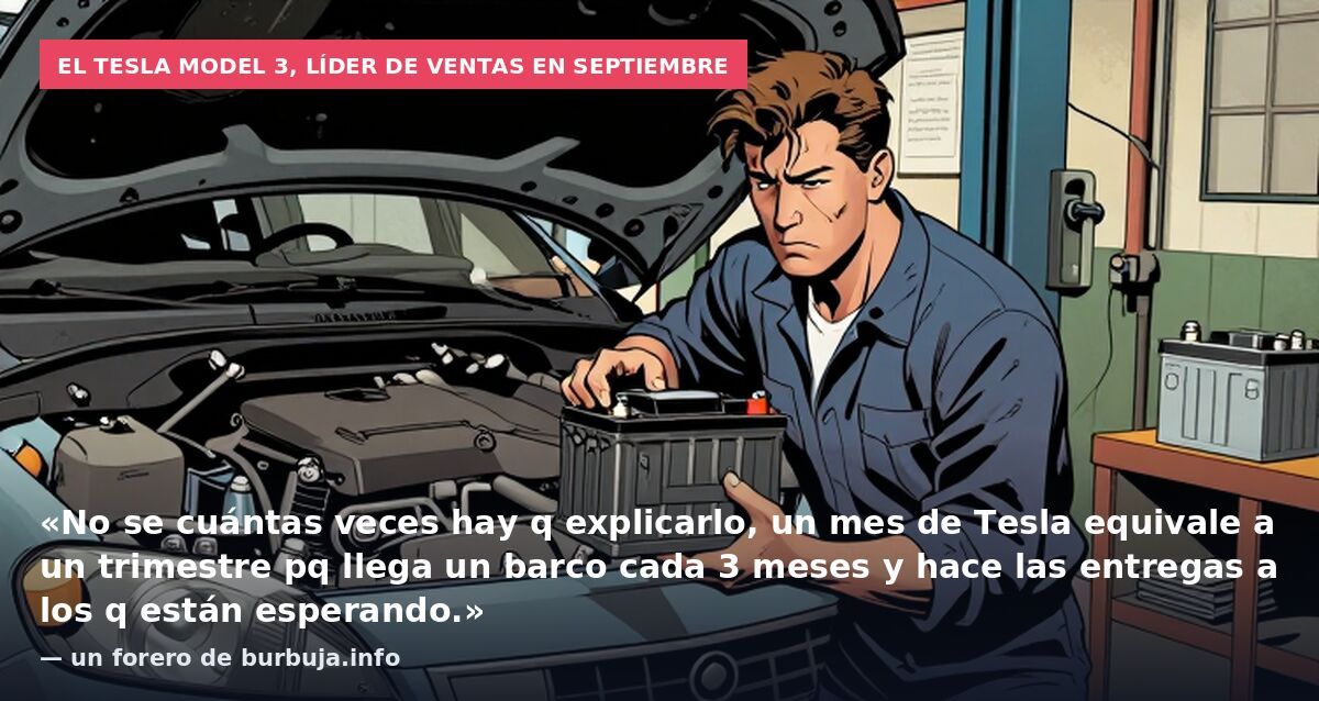 El Tesla Model 3, líder de ventas en septiembre: «No se cuántas veces hay q explicarlo, un mes de Tesla equivale a un trimestre pq llega un barco cada 3 meses y hace las entregas a los q están esperando.» — un forero de burbuja.info