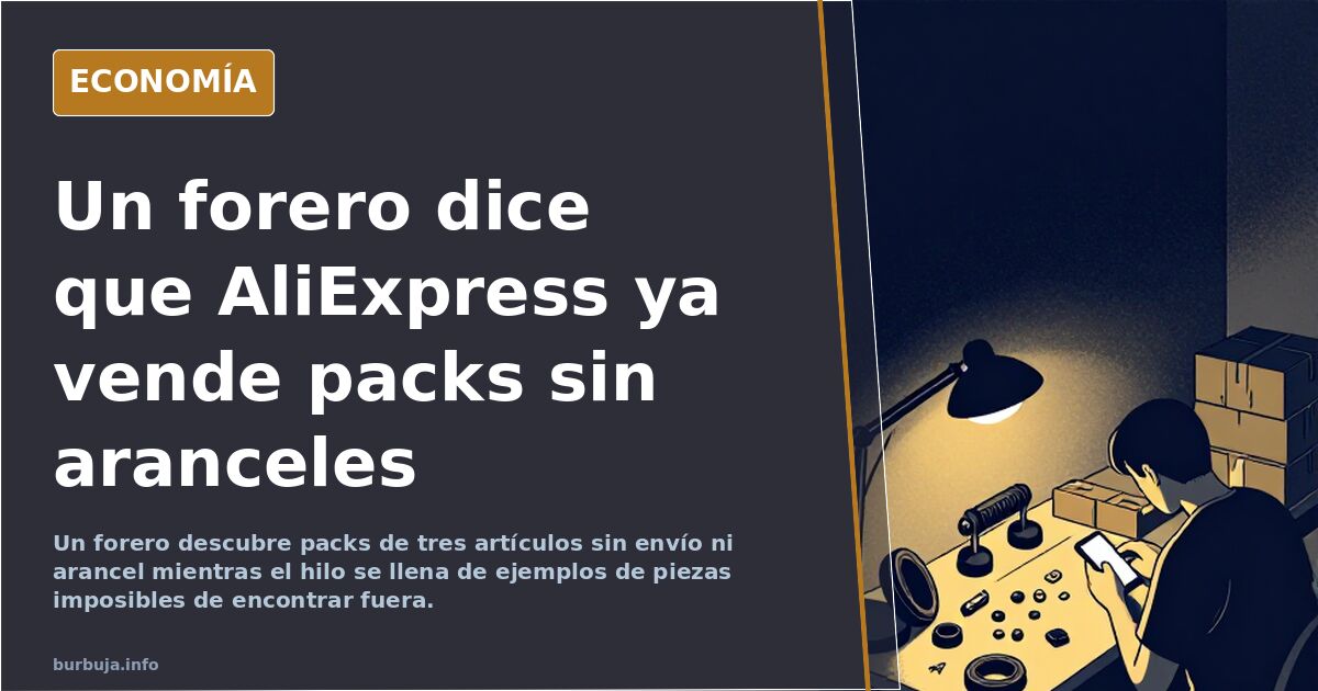 Un forero dice que AliExpress ya vende packs sin aranceles