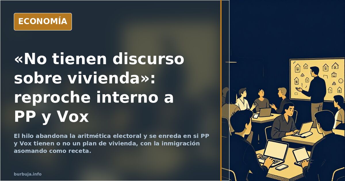 «No tienen discurso sobre vivienda»: reproche interno a PP y Vox