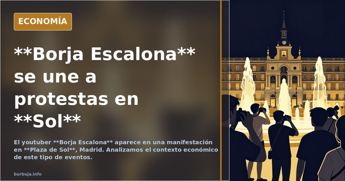El youtuber Borja Escalona se presenta en la manifestación de frescos en Sol.