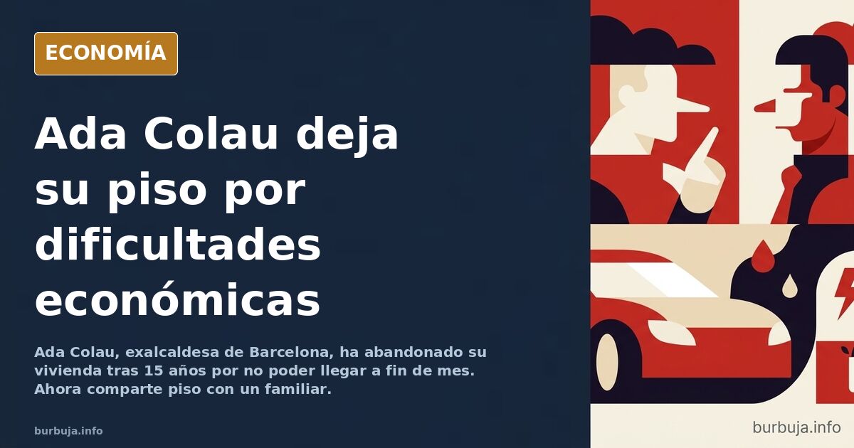 Ada Colau dice que ha tenido que abandonar el piso en el que vivía porque le cuesta llgar a fin de mes y que ahora vive con un familiar.