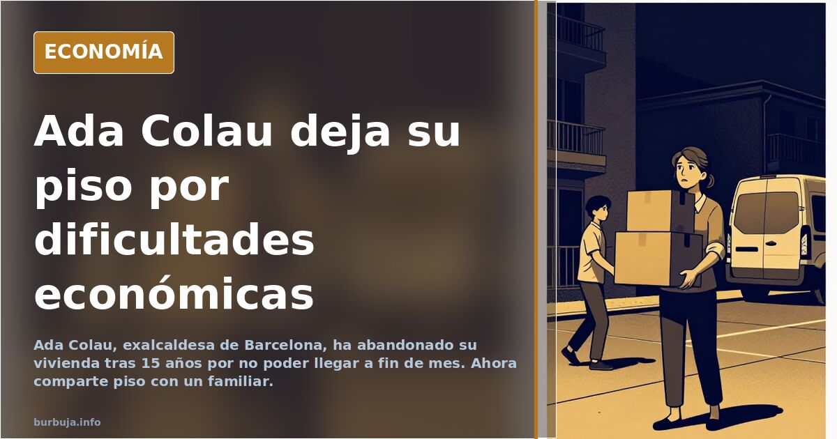 Ada Colau dice que ha tenido que abandonar el piso en el que vivía porque le cuesta llgar a fin de mes y que ahora vive con un familiar.