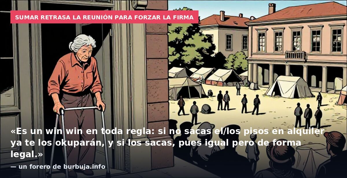Sumar retrasa la reunión para forzar la firma: «Es un win win en toda regla: si no sacas el/los pisos en alquiler ya te los okuparán, y si los sacas, pues igual pero de forma legal.» — un forero de burbuja.info