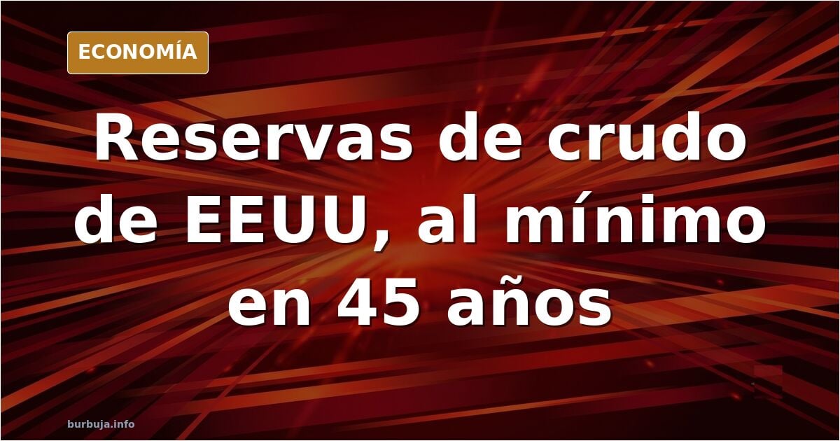 Las reservas estratégicas de crudo de EEUU a punto de hundirse a su mínimo en casi 45 años...