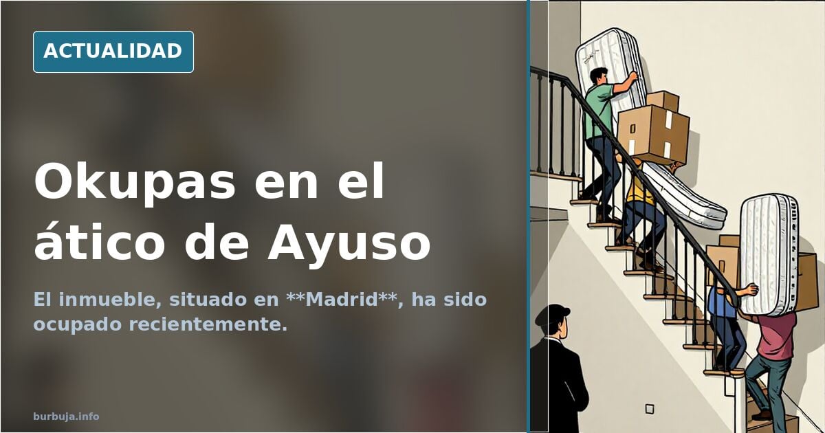 Tremendo: el atico de Ayuso tiene okupas.