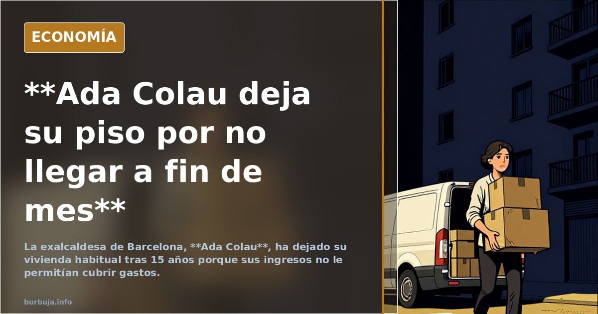 Colau dice que ha dejado el piso donde ha vivido durante más de 15 años porque le costaba llegar a final de mes