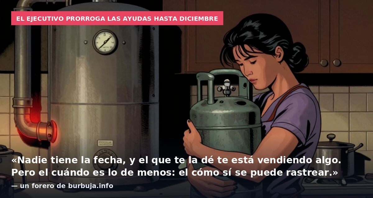 El Ejecutivo prorroga las ayudas hasta diciembre: «Nadie tiene la fecha, y el que te la dé te está vendiendo algo. Pero el cuándo es lo de menos: el cómo sí se puede rastrear.» — un forero de burbuja.info