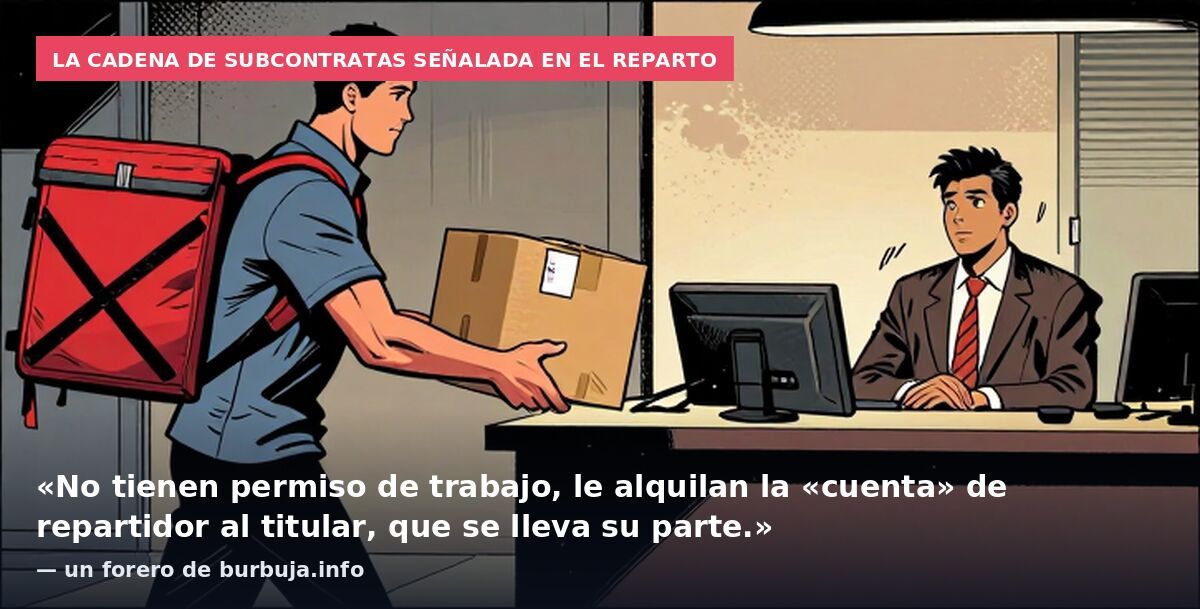La cadena de subcontratas señalada en el reparto: «No tienen permiso de trabajo, le alquilan la «cuenta» de repartidor al titular, que se lleva su parte.» — un forero de burbuja.info