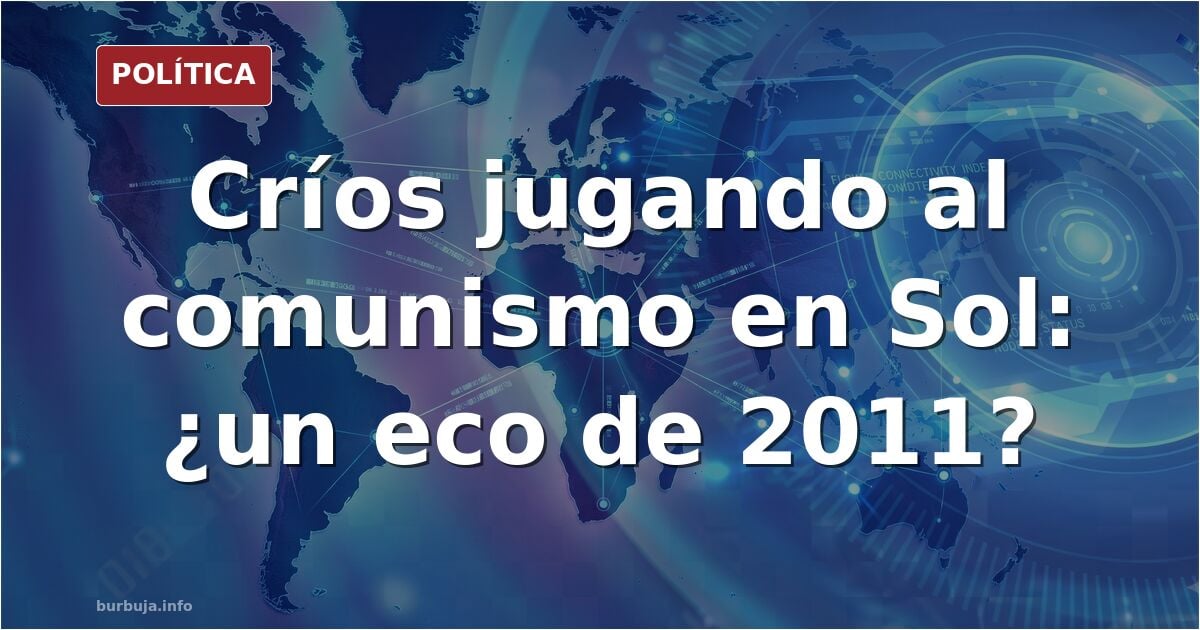 Sol: críos jugando al comunismo (Luis Ventoso en El Debate)