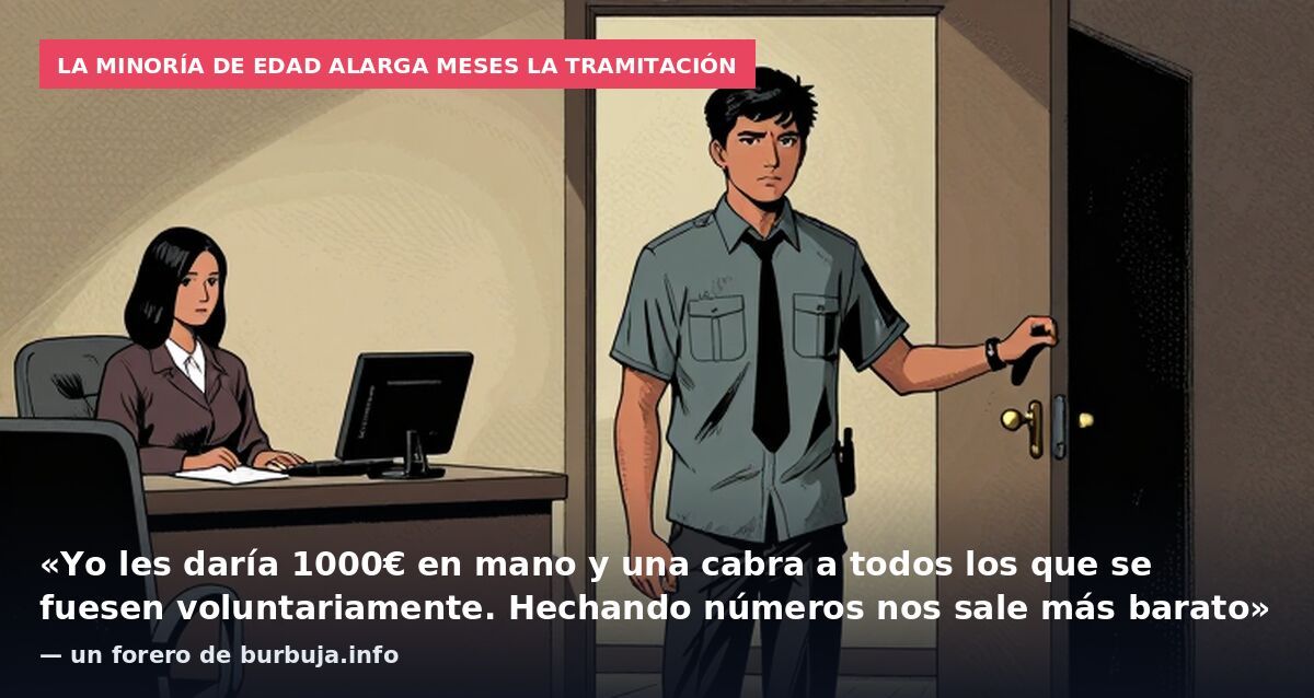 La minoría de edad alarga meses la tramitación: «Yo les daría 1000€ en mano y una cabra a todos los que se fuesen voluntariamente. Hechando números nos sale más barato» — un forero de burbuja.info
