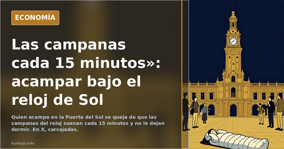 Los que acampan en Sol se quejan que les ponen las campanas cada 15 minutos y no les dejan dormir.