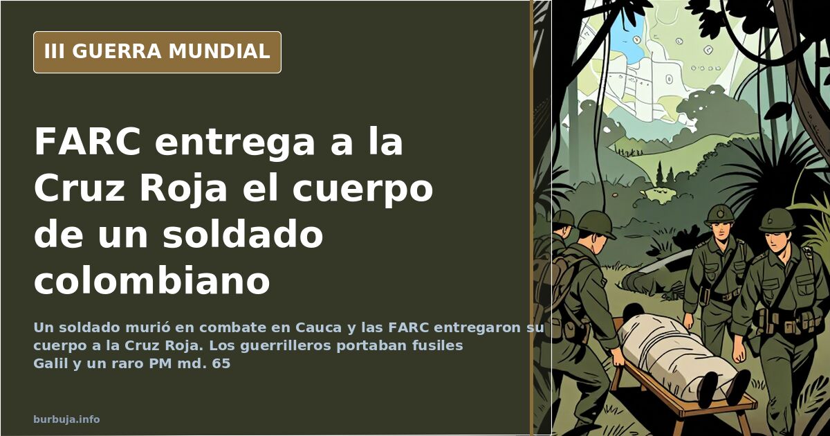 Lo cortes no quita lo narcoterrorista, guerrilleros entregan cadáver de soldado cobrizo.
