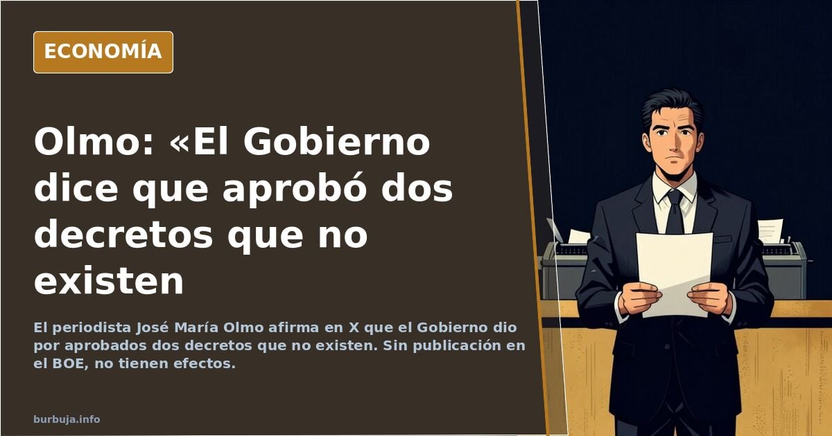 El Gobierno dice que ha aprobado dos decretos que no existen. La gran engaña