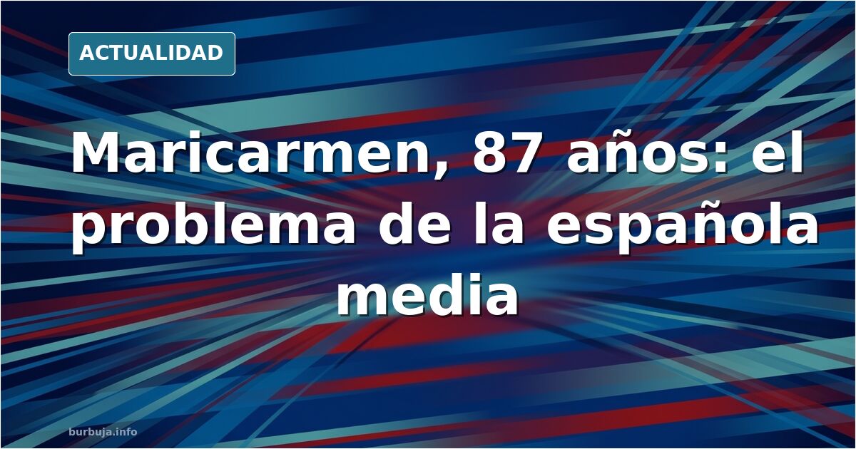 Maricarmen es la ESPAÑORDA MEDIA de ahi que tenga tanto apoyo
