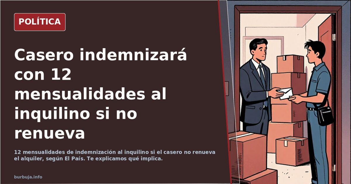 El casero tendrá que indemnizar con 12 mensualidades al inquilino si no renueva.