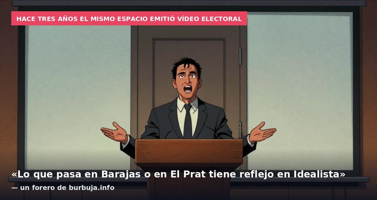 Hace tres años el mismo espacio emitió vídeo electoral: «Lo que pasa en Barajas o en El Prat tiene reflejo en Idealista» — un forero de burbuja.info