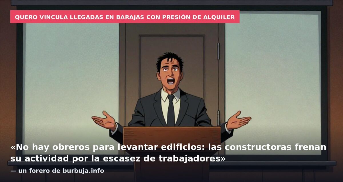 Quero vincula llegadas en Barajas con presión de alquiler: «No hay obreros para levantar edificios: las constructoras frenan su actividad por la escasez de trabajadores» — un forero de burbuja.info