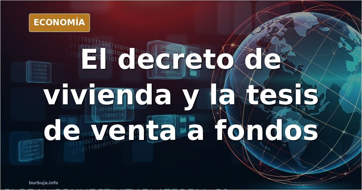 El real decreto que se va a aprobar va destinado a que se pongan más pisos en venta para que vayan a parar a fondos de inversión