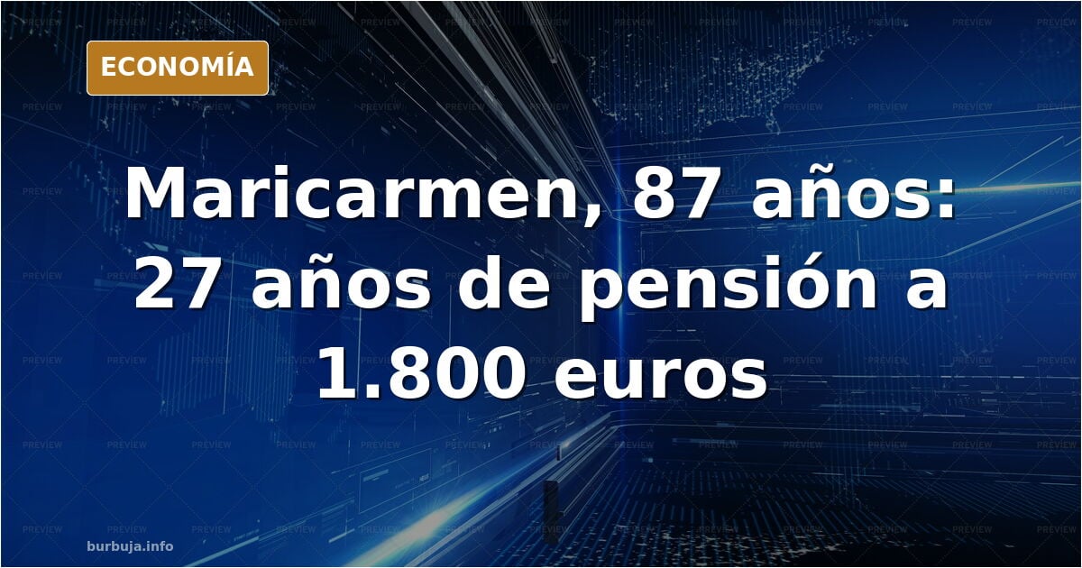 Maricarmen es el ejemplo de todo lo que está mal con las pensiones