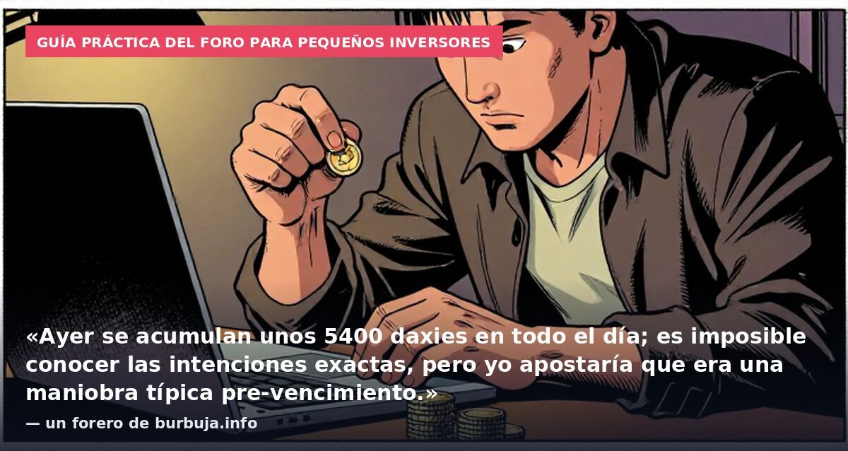 Guía práctica del foro para pequeños inversores: «Ayer se acumulan unos 5400 daxies en todo el día; es imposible conocer las intenciones exactas, pero yo apostaría que era una maniobra típica pre-vencimiento.» — un forero de burbuja.info
