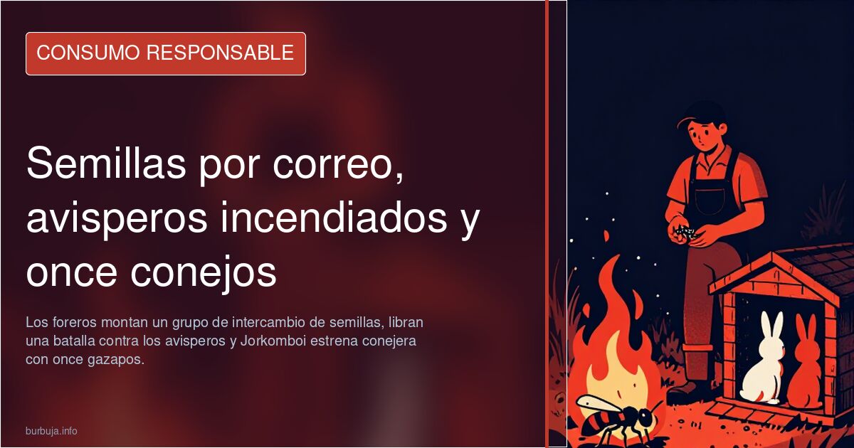 Semillas por correo, avisperos incendiados y once conejos