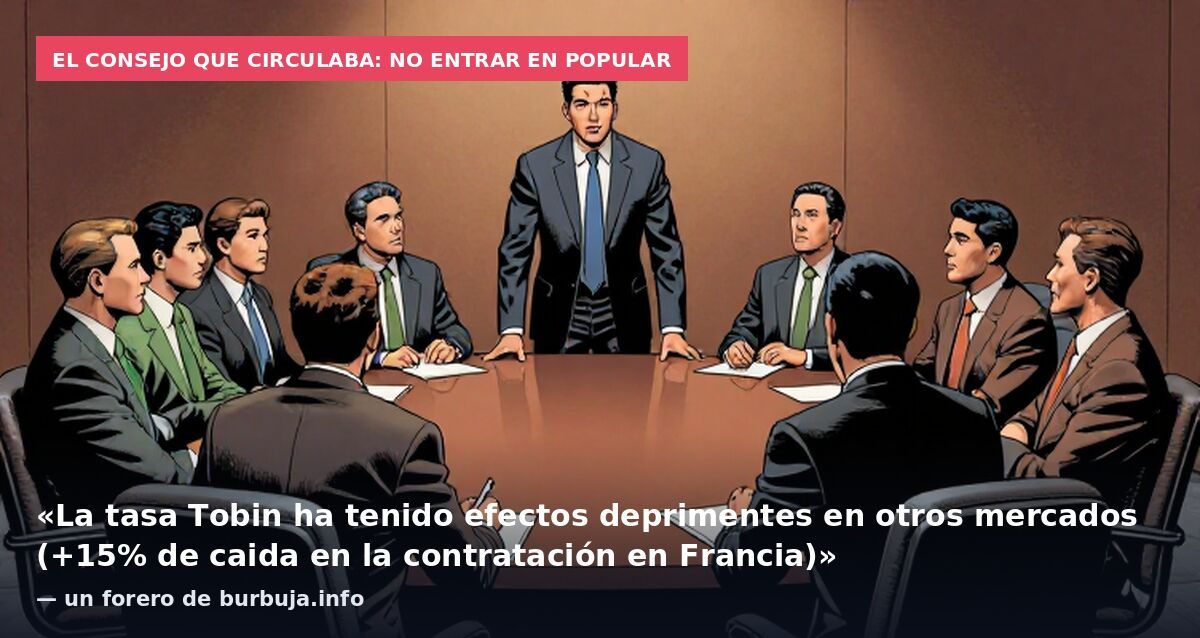 El consejo que circulaba: no entrar en Popular: «La tasa Tobin ha tenido efectos deprimentes en otros mercados (+15% de caida en la contratación en Francia)» — un forero de burbuja.info