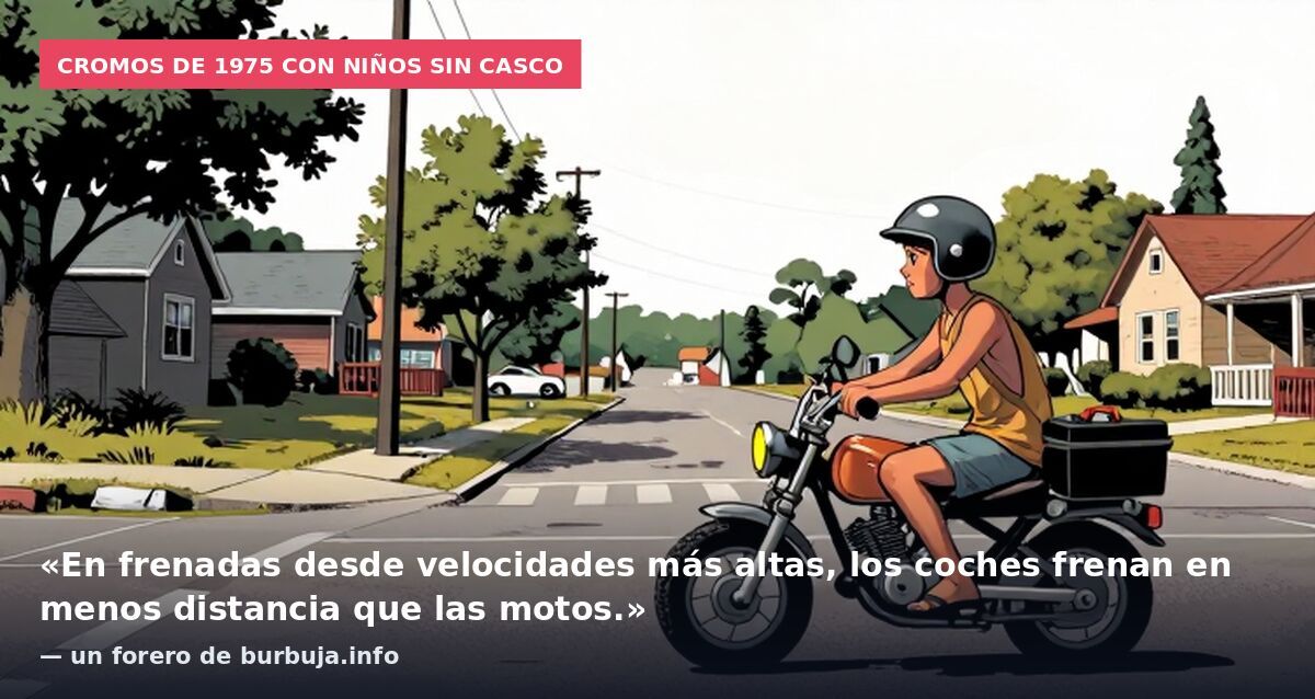 Cromos de 1975 con niños sin casco: «En frenadas desde velocidades más altas, los coches frenan en menos distancia que las motos.» — un forero de burbuja.info