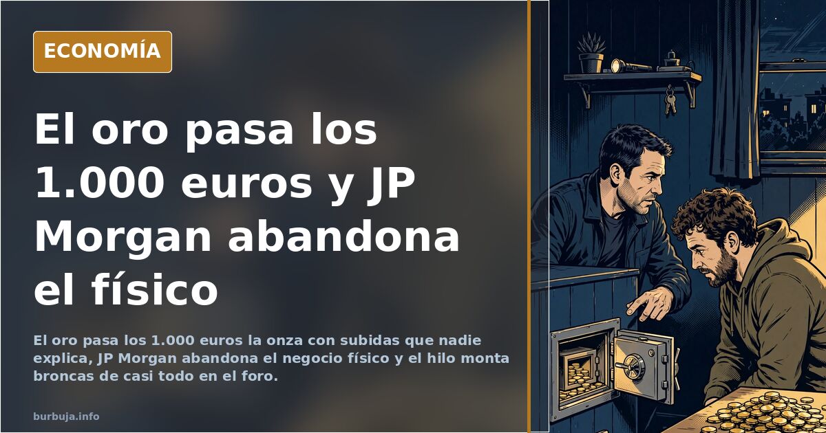 El oro pasa los 1.000 euros y JP Morgan abandona el físico
