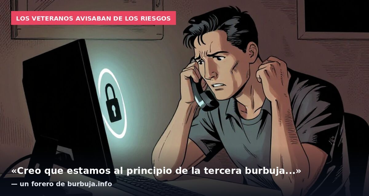 Los veteranos avisaban de los riesgos: «Creo que estamos al principio de la tercera burbuja...» — un forero de burbuja.info