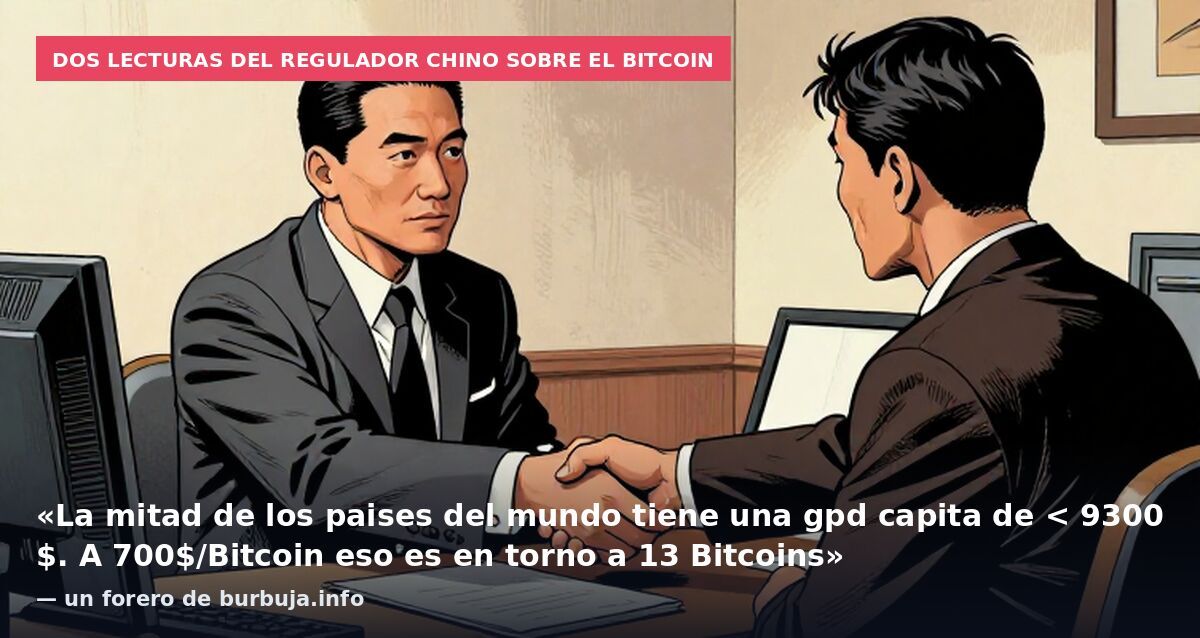 Dos lecturas del regulador chino sobre el bitcoin: «La mitad de los paises del mundo tiene una gpd capita de < 9300 $. A 700$/Bitcoin eso es en torno a 13 Bitcoins» — un forero de burbuja.info