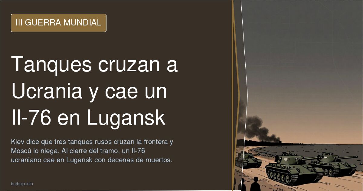 Tanques cruzan a Ucrania y cae un Il-76 en Lugansk