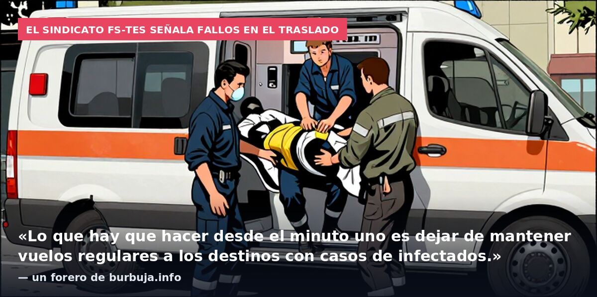 El sindicato FS-TES señala fallos en el traslado: «Lo que hay que hacer desde el minuto uno es dejar de mantener vuelos regulares a los destinos con casos de infectados.» — un forero de burbuja.info