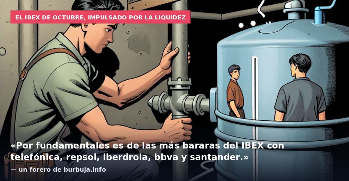 El IBEX de octubre, impulsado por la liquidez: «Por fundamentales es de las más bararas del IBEX con telefónica, repsol, iberdrola, bbva y santander.» — un forero de burbuja.info