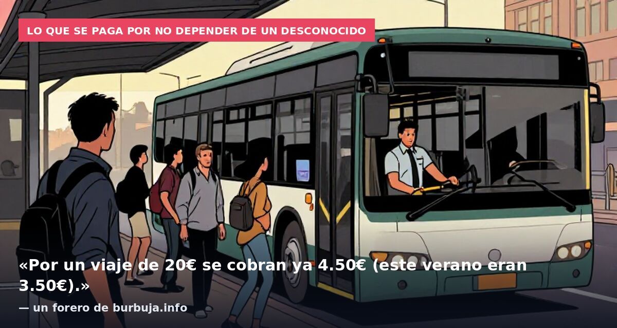 Lo que se paga por no depender de un desconocido: «Por un viaje de 20€ se cobran ya 4.50€ (este verano eran 3.50€).» — un forero de burbuja.info