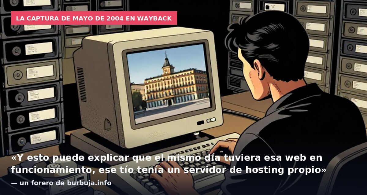 La captura de mayo de 2004 en Wayback: «Y esto puede explicar que el mismo día tuviera esa web en funcionamiento, ese tío tenía un servidor de hosting propio» — un forero de burbuja.info