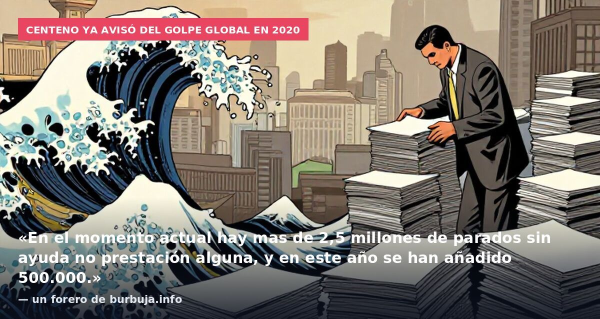 Centeno ya avisó del golpe global en 2020: «En el momento actual hay mas de 2,5 millones de parados sin ayuda no prestación alguna, y en este año se han añadido 500.000.» — un forero de burbuja.info