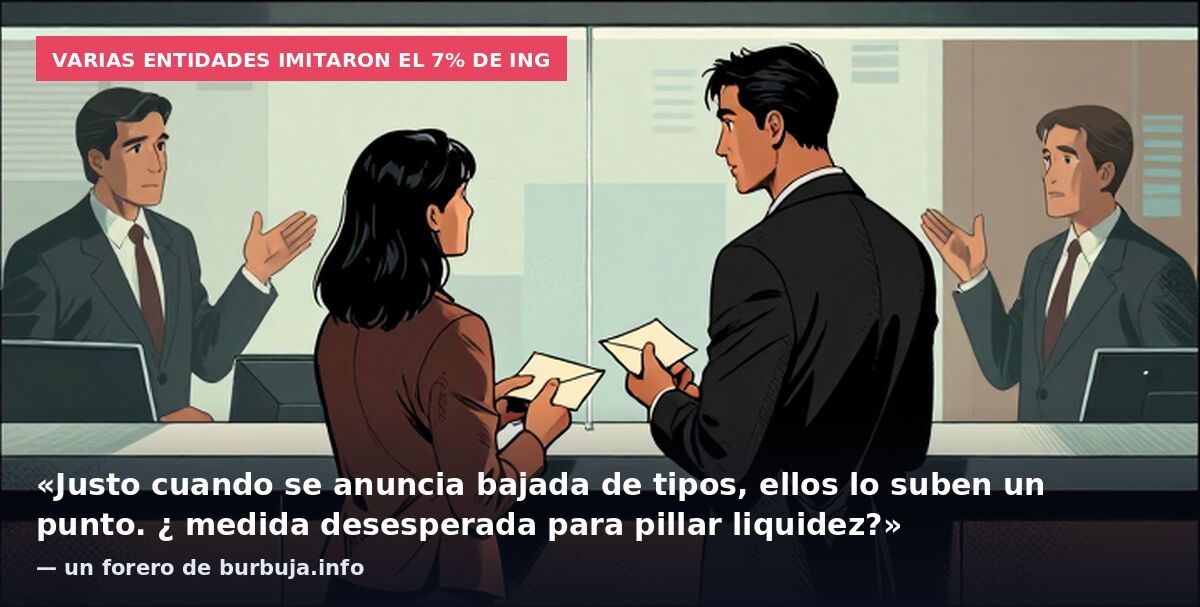 Varias entidades imitaron el 7% de ING: «Justo cuando se anuncia bajada de tipos, ellos lo suben un punto. ¿ medida desesperada para pillar liquidez?» — un forero de burbuja.info