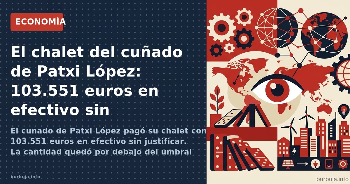El cuñado de Patxi López pagó su chalet con 103.551 euros en efectivo sin justificar. La cantidad quedó por debajo del umbral