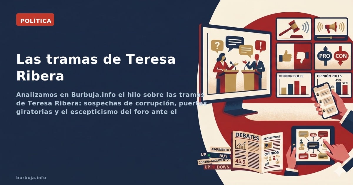 Analizamos en Burbuja.info el hilo sobre las tramas de Teresa Ribera: sospechas de corrupción, puertas giratorias y el escept