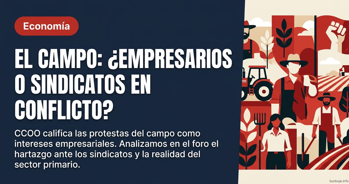 CCOO califica las protestas del campo como intereses empresariales. Analizamos en el foro el hartazgo ante los sindicatos y l