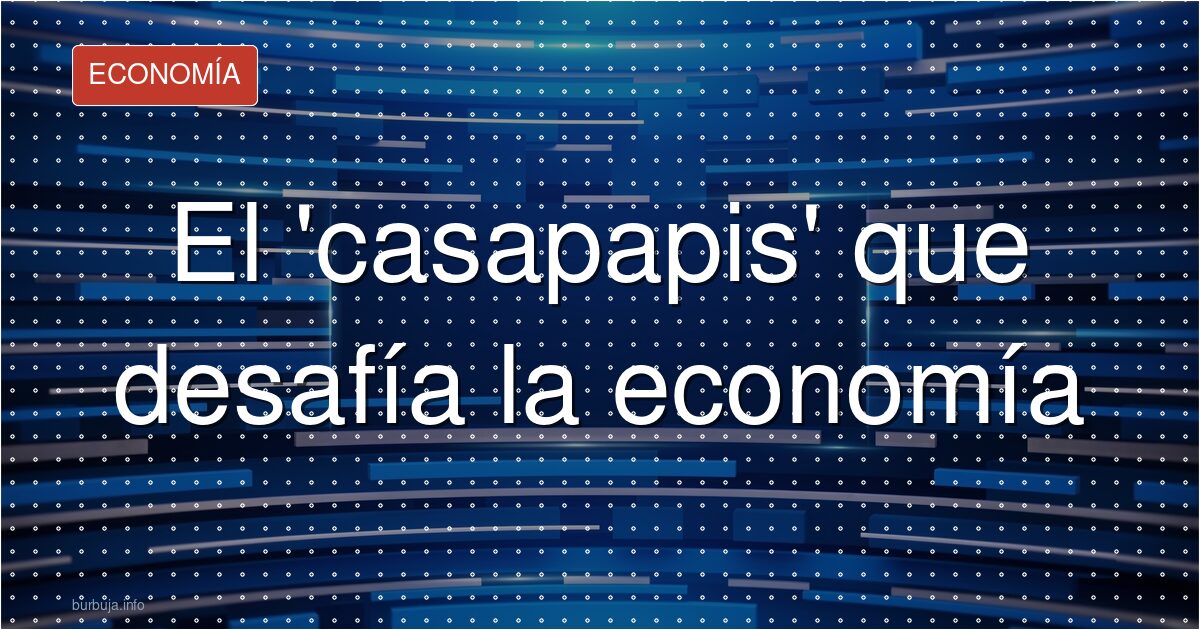 El 'casapapis' que desafía la economía