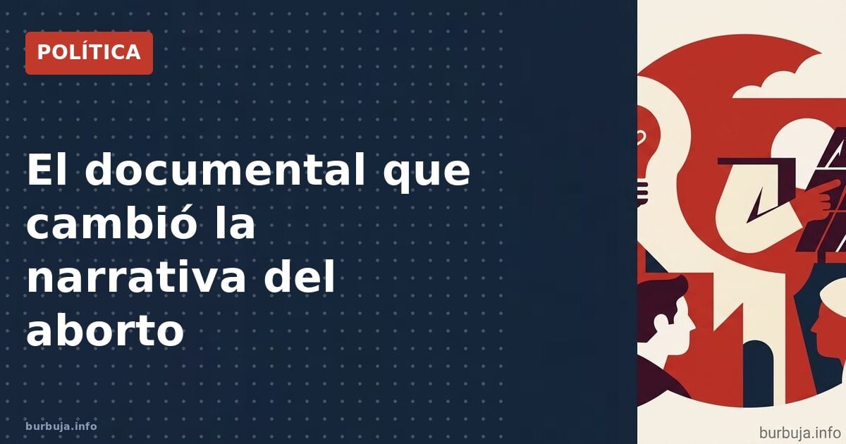 El documental que reabrió la herida del aborto