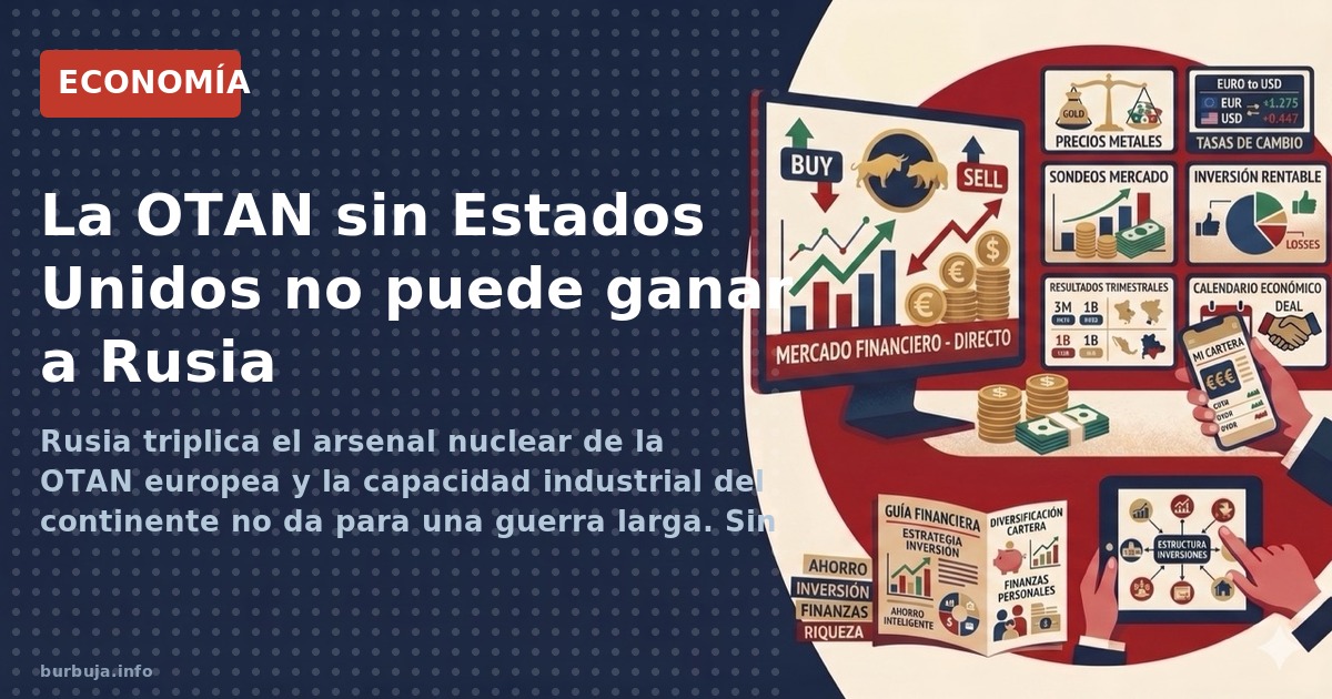 Rusia triplica el arsenal nuclear de la OTAN europea y la capacidad industrial del continente no da para una guerra larga. Si